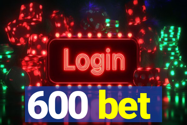 600 bet